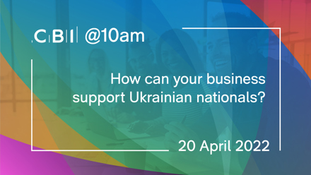 CBI @10am: How can your business support Ukrainian nationals?