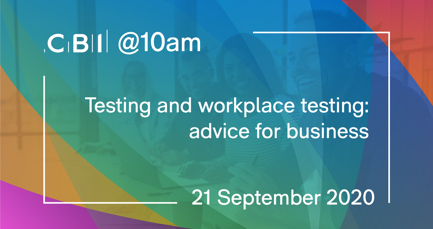 CBI @10am: Testing and workplace testing: advice for business