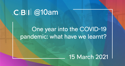 CBI @10am: One year into the COVID-19 pandemic: what have we learnt?