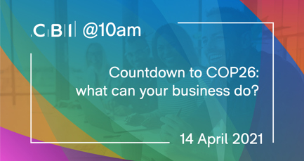 CBI @10am: Countdown to COP26: what can your business do?