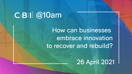 CBI @10am: How can businesses embrace innovation to recover and rebuild?