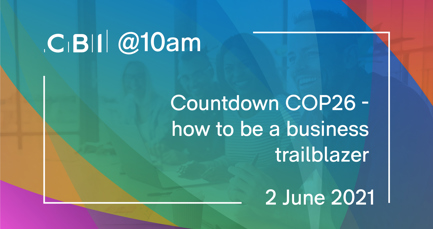 CBI @10am: Countdown COP26 - how to be a business trailblazer
