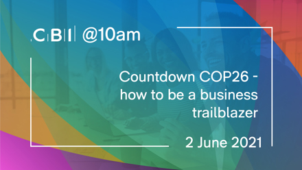 CBI @10am: Countdown COP26 - how to be a business trailblazer