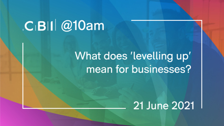 CBI @10am: What does 'levelling up' mean for businesses?