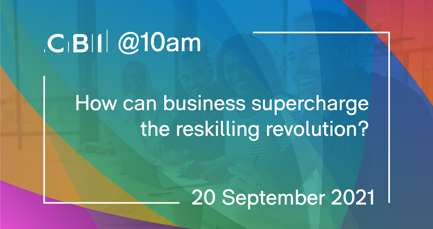 CBI @10am: How can business supercharge the reskilling revolution?