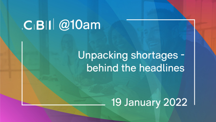CBI @10am: Unpacking shortages - behind the headlines