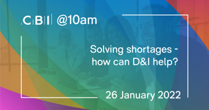 CBI @10am: Solving shortages - how can D&I help?