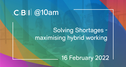 CBI @10am: Solving shortages - maximising hybrid working