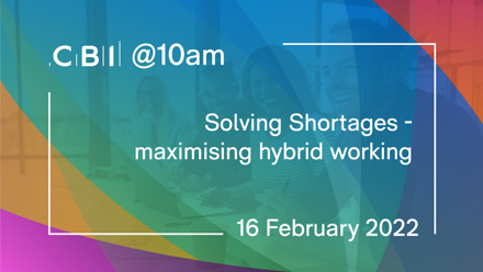 CBI @10am: Solving shortages - maximising hybrid working