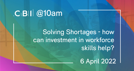 CBI @10am: Solving shortages - how can investment in workforce skills help?