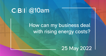 CBI @10am: How can my business deal with rising energy costs?