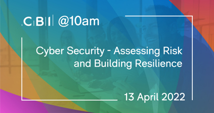CBI @10am: Cyber security - assessing risk and building resilience